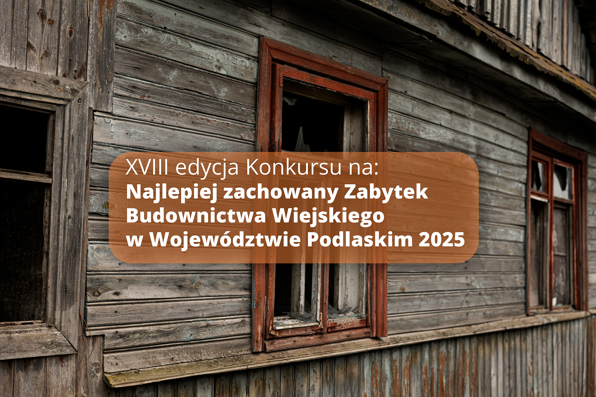 XVIII edycja Konkursu na Najlepiej Zachowany Zabytek Budownictwa Wiejskiego w Województwie Podlaskim